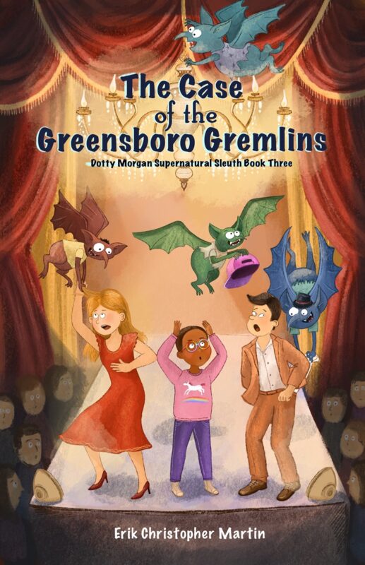 The Case of the Greensboro Gremlins: Dotty Morgan Supernatural Sleuth, Book Three by Erik Christopher Martin
