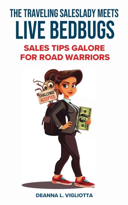 The Traveling Saleslady Meets Live Bedbugs: Sales Tips Galore For Road Warriors By Deanna L. Vigliotta