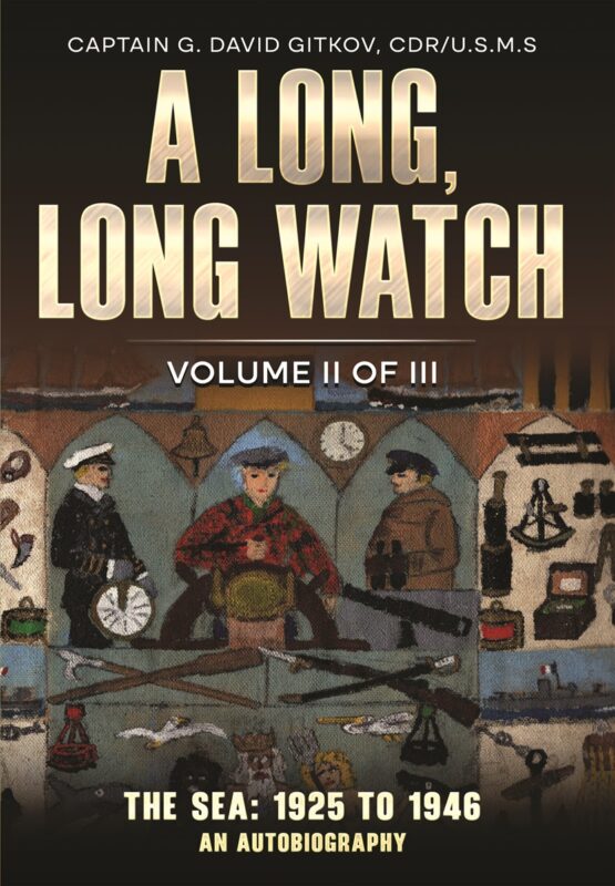 A long, Long Watch: Volume II: The Sea: 1925 to 1946 By David G. Gitkov