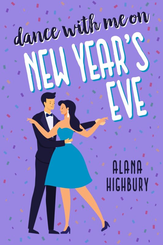 Dance with Me on New Year’s Eve: Love & Holidays, Book 3 By Alana Highbury