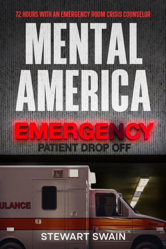 Mental America: 72 Hours with an Emergency Room Crisis Counselor By Stewart Swain