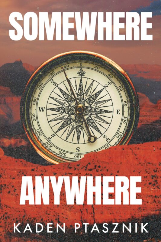 Somewhere, Anywhere By Kaden Ptasznik