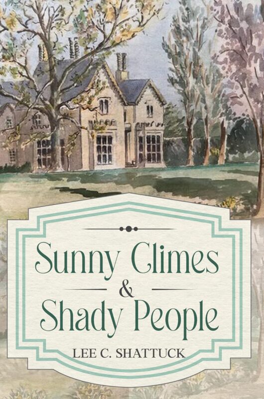 Sunny Climes & Shady People By Lee C. Shattuck