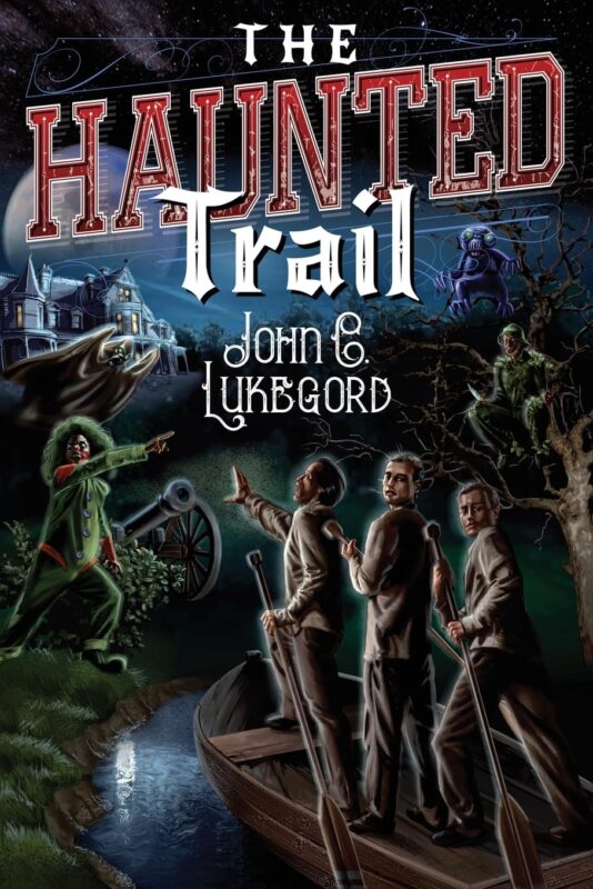 The Haunted Trail: The Haunted Trail Series, Book One By John C. Lukegord
