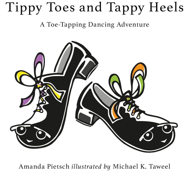 Tippy Toes and Tappy Heels By Amanda Pietsch