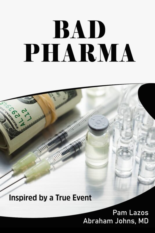 Bad Pharma By Pam Lazos and Abraham Johns, MD