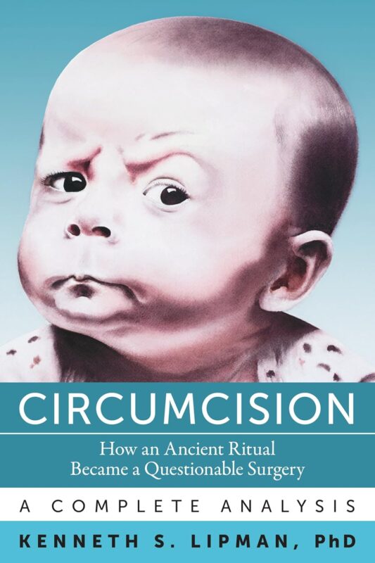Circumcision: How an Ancient Ritual Became a Questionable Surgery — A Complete Analysis By Kenneth S. Lipman