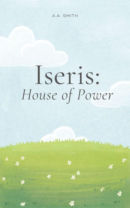 Iseris: House of Power by A.A Smith