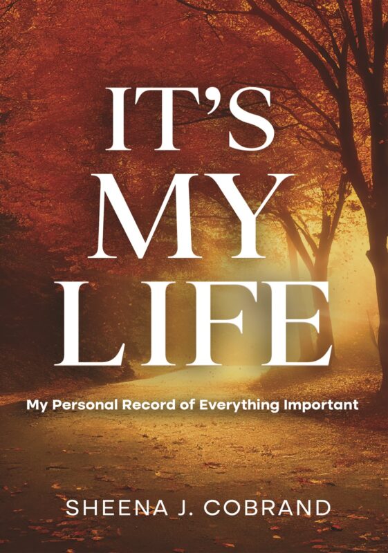 It’s My Life: My Personal Record of Everything Important By Sheena J. Cobrand