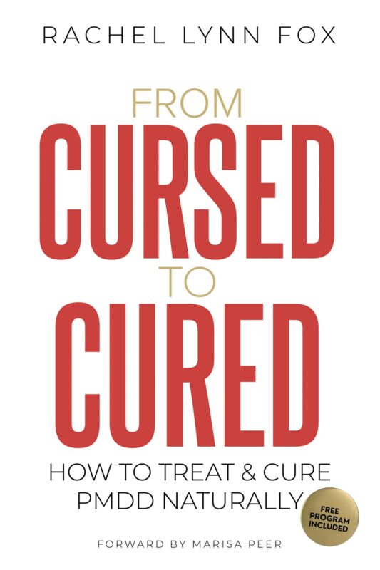 Cursed to Cured – How to Treat & Cure PMDD Naturally By Rachel Lynn Fox