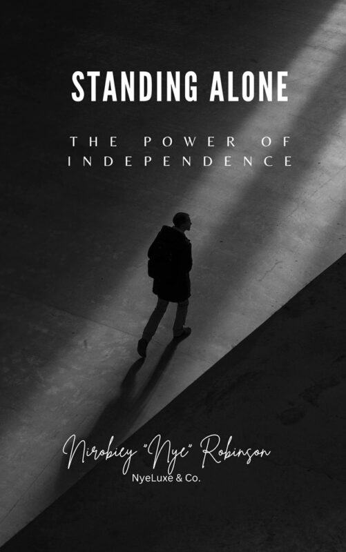 Standing Alone: The Power Of Independence by Nirobiey “Nye” Robinson