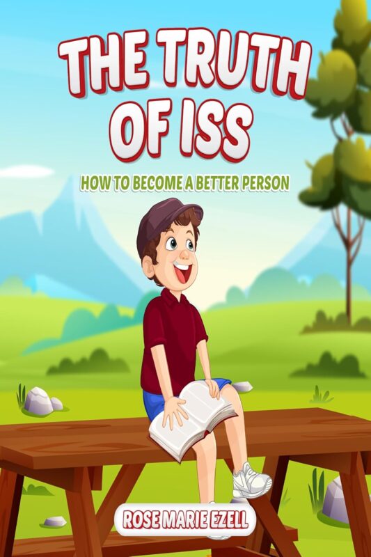 The Truth of Iss (How to Become a Better Person) By Rose Marie Ezell