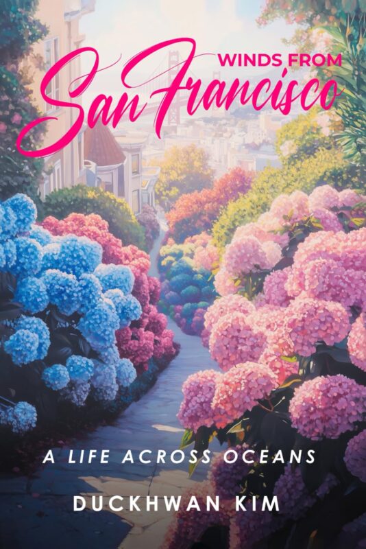 Winds From San Francisco: A Life Across Oceans by Duckhwan Kim