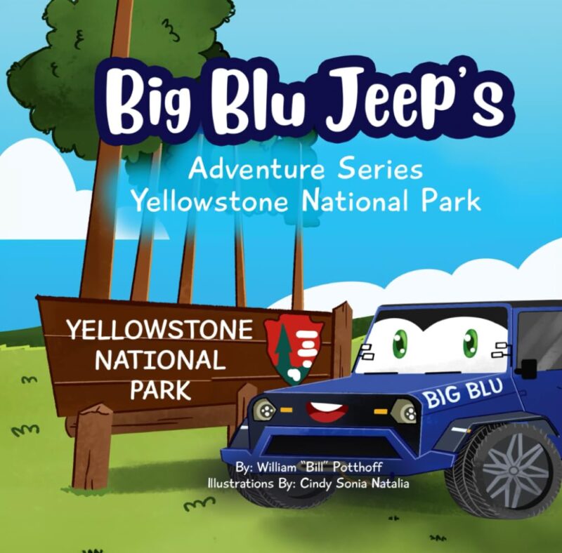 Big Blu Jeep’s: Adventure Series Yellowstone National Park By William “Bill” Potthoff