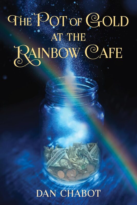 The Pot of Gold at the Rainbow Cafe By Dan Chabot