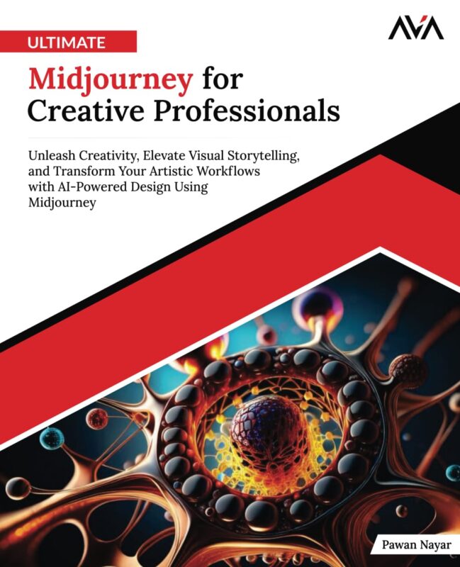 Ultimate Midjourney for Creative Professionals: Unleash Creativity, Elevate Visual Storytelling, and Transform Your Artistic Workflows with AI-Powered Design Using Midjourney By Pawan Nayar