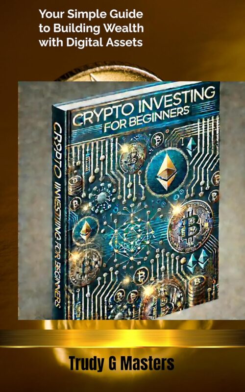 Crypto Investing for Beginners By Trudy G Masters