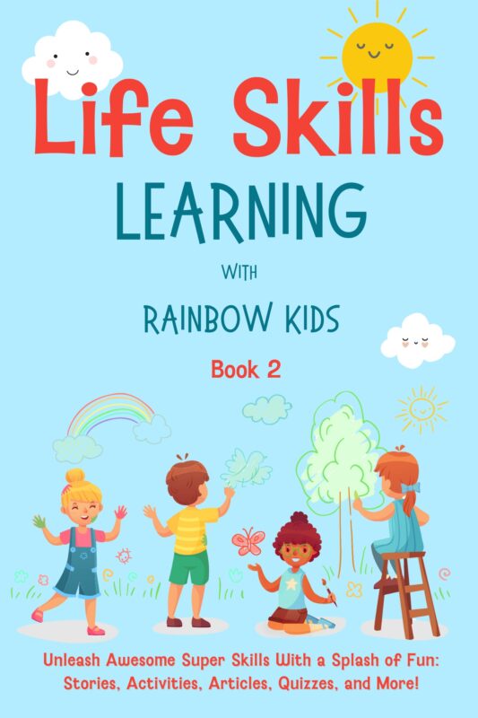 Life Skills Learning with Rainbow Kids Volume 2: Unleash Awesome Super Skills with a Splash of Fun: Stories, Activities, Articles, Quizzes, and More!  By Rainbow Kids