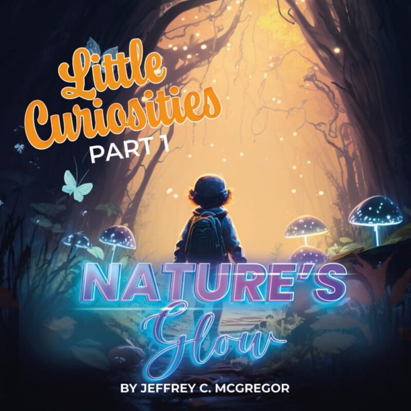 Little Curiosities(Part 1): Nature’s Glow By Jeffrey C. McGregor