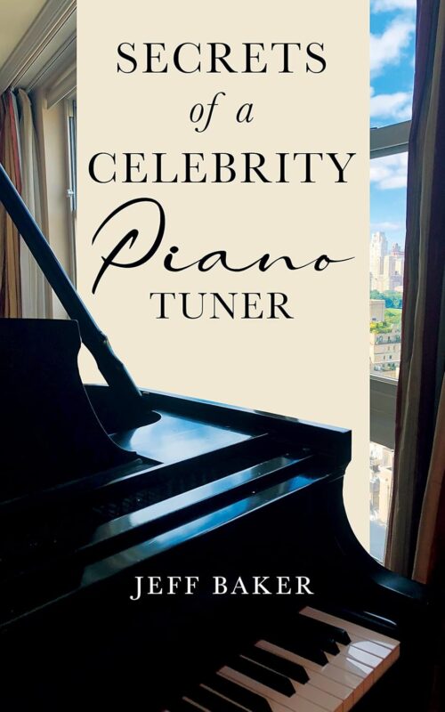 Secrets of a Celebrity Piano Tuner By Jeff Baker