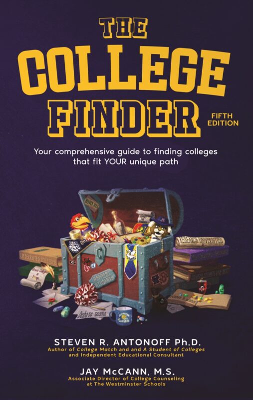 The College Finder: Your comprehensive guide to finding colleges that fit YOUR unique path By Steven R Antonoff Ph.D and Jay McCann M.S.
