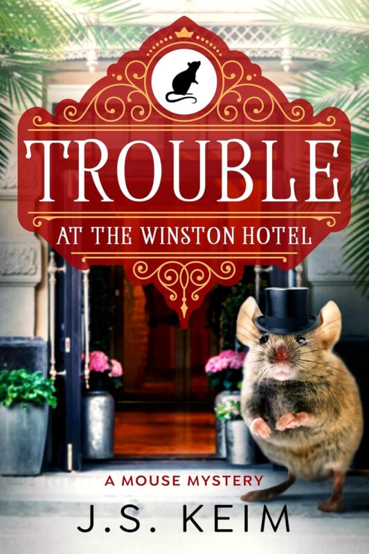 Trouble at the Winston Hotel…A Mouse Mystery By J.S. Keim