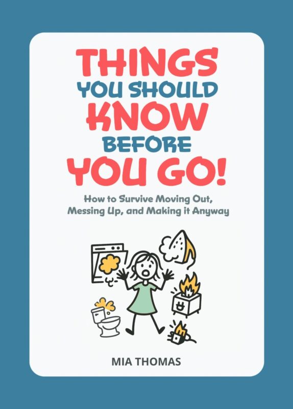 Things You Should Know Before You Go! The Hilariously Helpful Guide to Adulting (Without Totally Losing Your Mind) By Mia Thomas