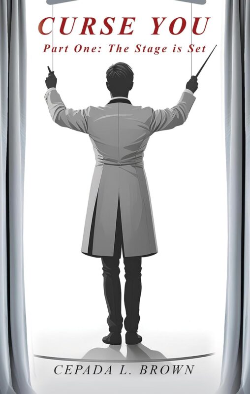 CURSE YOU: Part One. The Stage is Set by Cepada L. Brown