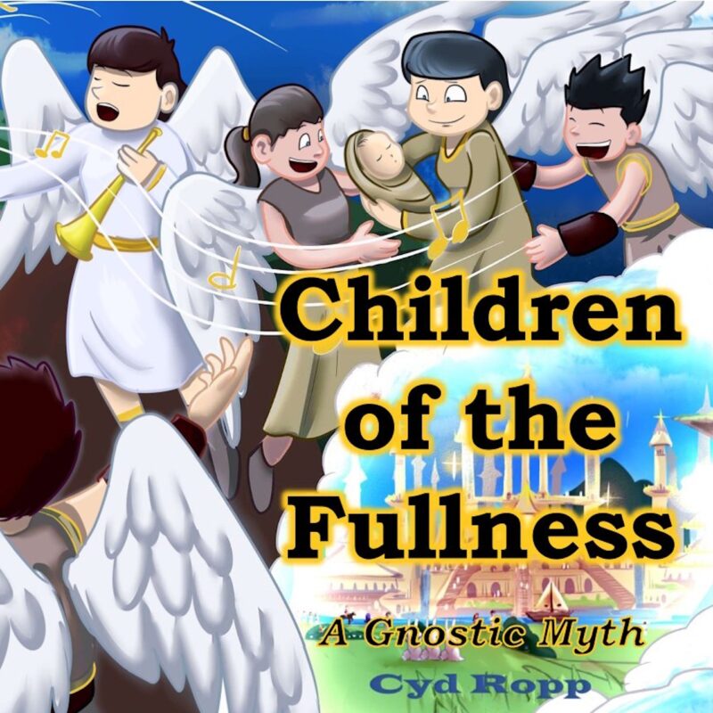 Children of the Fullness: A Gnostic Myth By Cyd Ropp