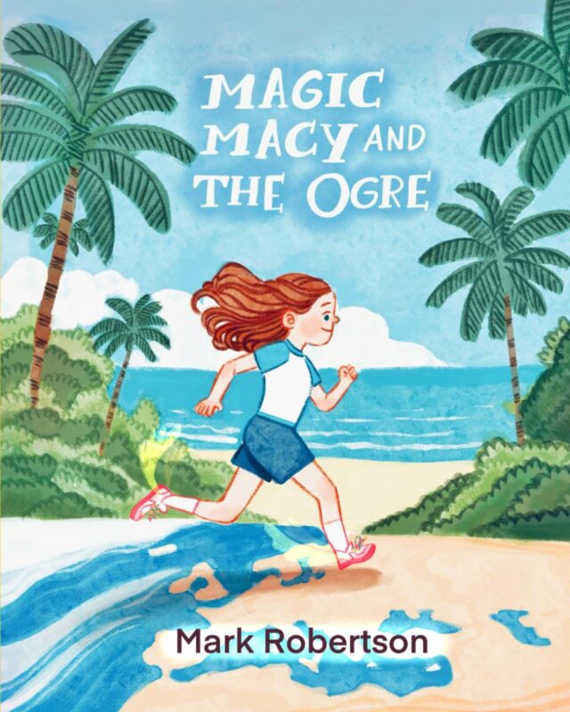 Magic Macy and The Ogre: A Magic and Adventure Bedtime Illustrated Chapter Story Picture Book for Kids Ages 3 to 9 By  Mark Robertson
