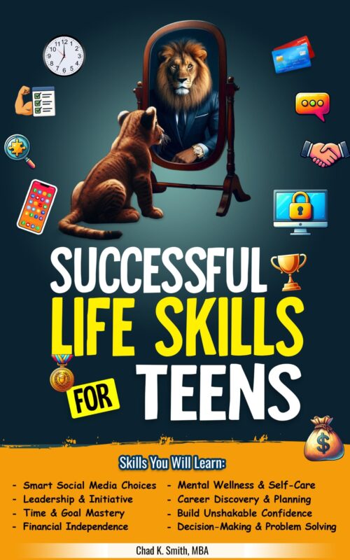 Successful Life Skills for Teens: Master Self-Confidence, Emotional Intelligence, Effective Time Management & Communication, Build Social Skills, & Strengthen Mental Health for a Brighter Future! By Chad K. Smith