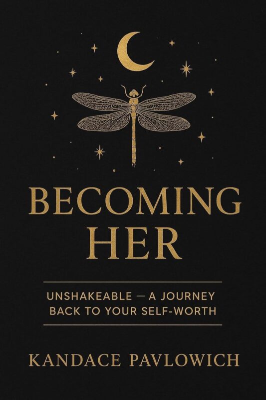 Becoming Her: Unshakeable — A Journey Back to Your Self-Worth By Kandace Pavlowich