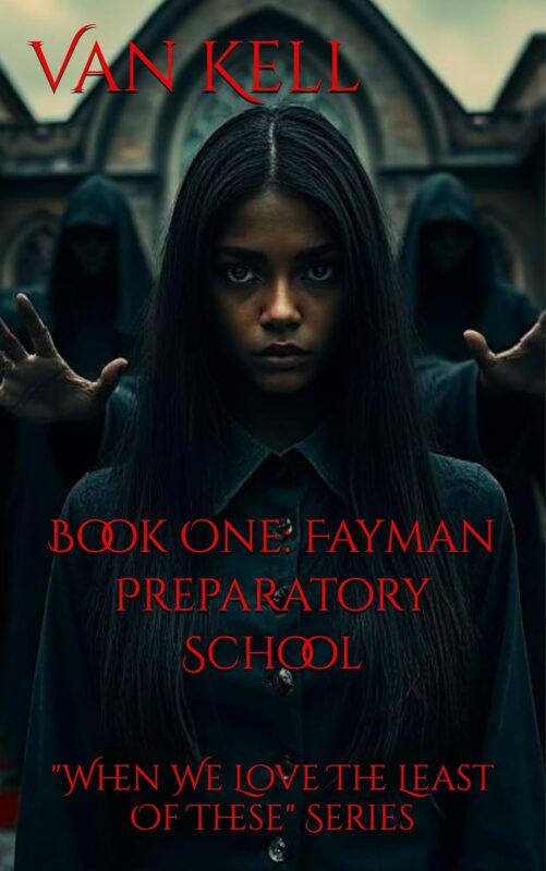 Fayman Preparatory School: When We Love the Least of These Series, Book One By Van Kell
