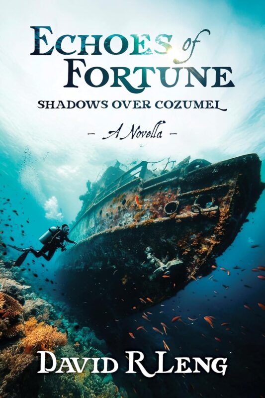 Echoes of Fortune: Shadows Over Cozumel By David R Leng