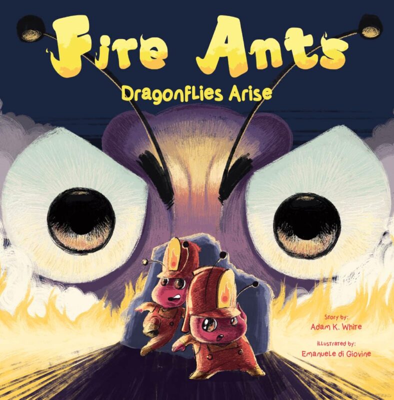 Fire Ants: Dragonflies Arise By Adam K. White
