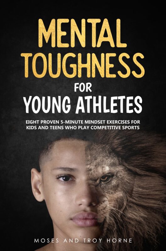 Mental Toughness For Young Athletes By Moses And Troy Horne