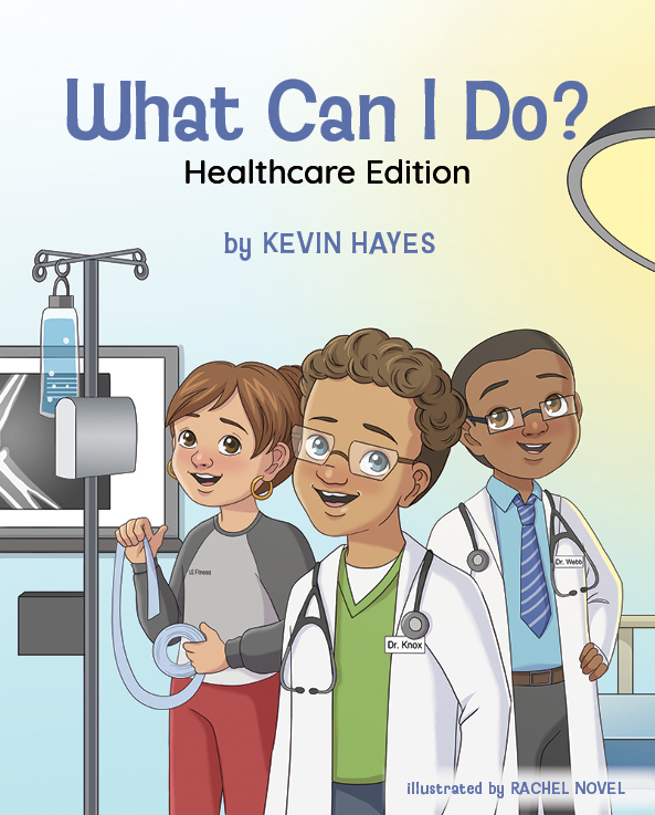 What Can I Do? Healthcare Edition By Kevin Hayes