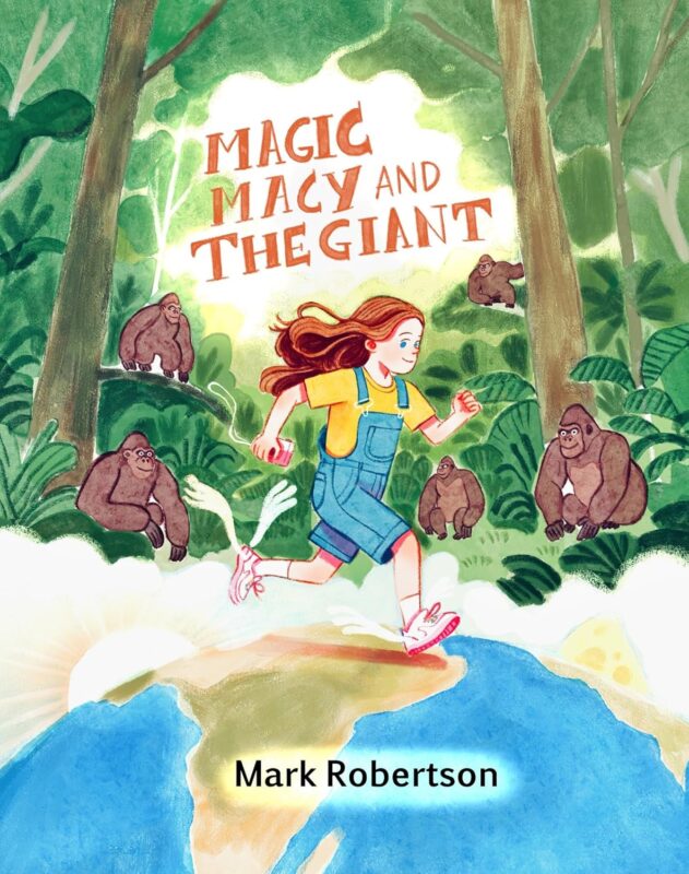Magic Macy and the Giant: A Magical Adventure of Friendship, Courage & Discovery By Mark Robertson