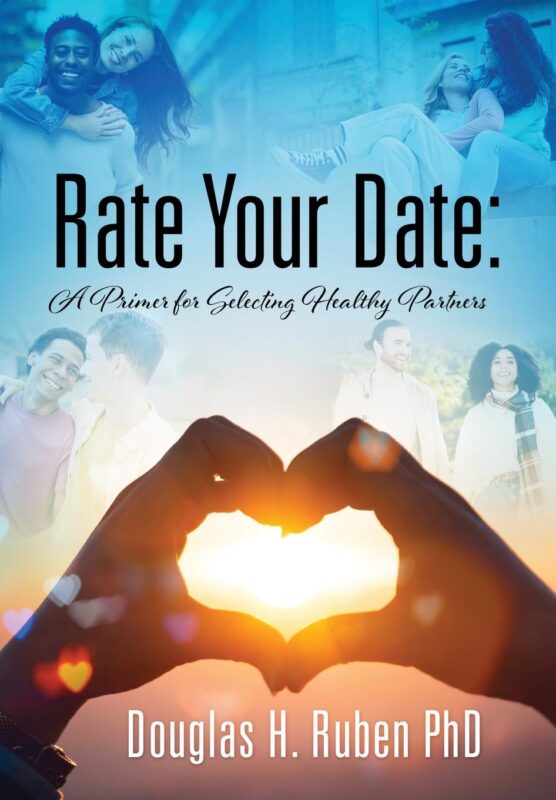 Rate Your Date: A Primer for Selecting Healthy Partners By Douglas H. Ruben PhD