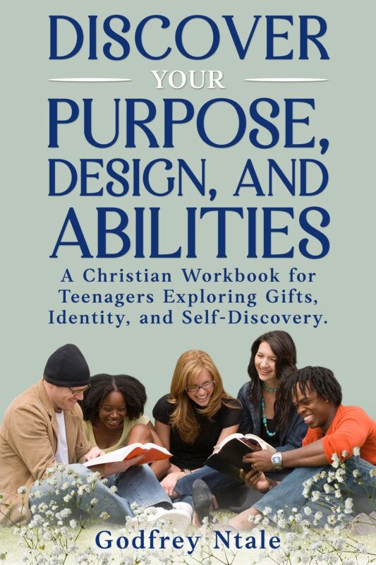 DISCOVER YOUR PURPOSE, DESIGN, AND ABILITIES By Godfrey Ntale