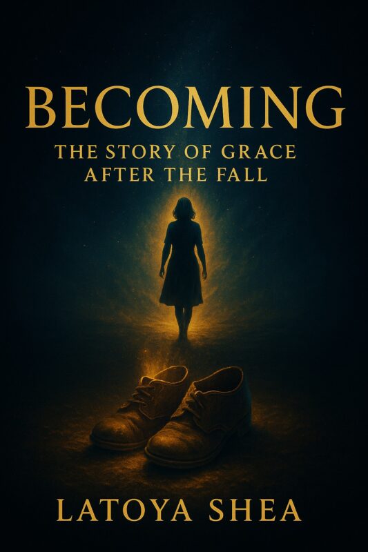 Becoming: The Story of Grace After the Fall By Latoya Shea