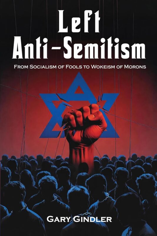 Left Anti-Semitism: From Socialism of Fools to Wokeism of Morons By Gary Gindler