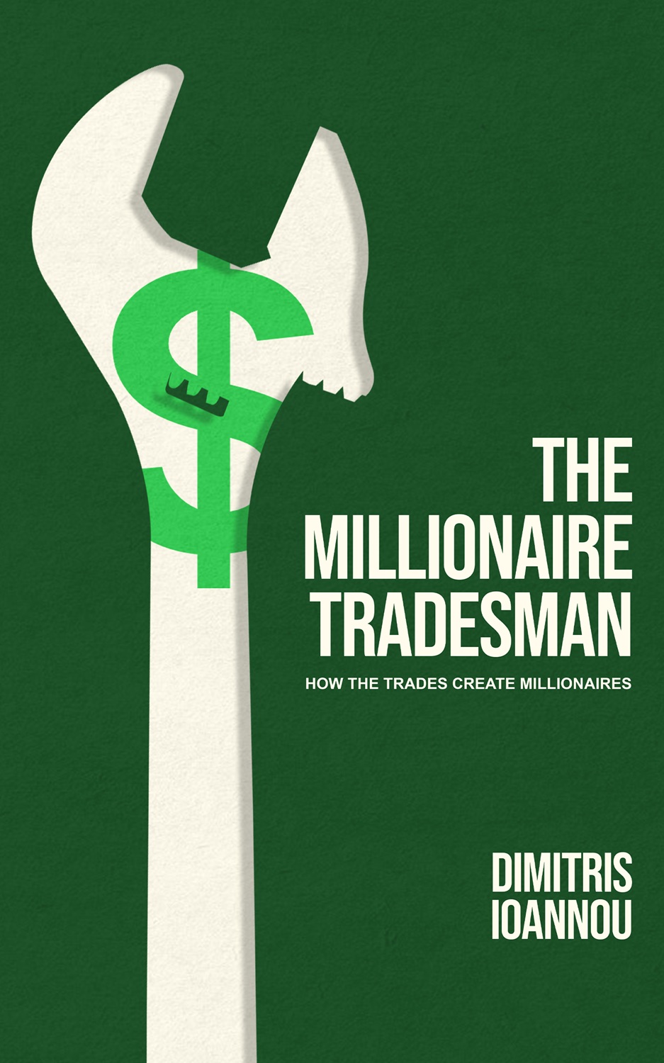 The Millionaire Tradesman: How the Trades Create Millionaires By Dimitris Ioannou