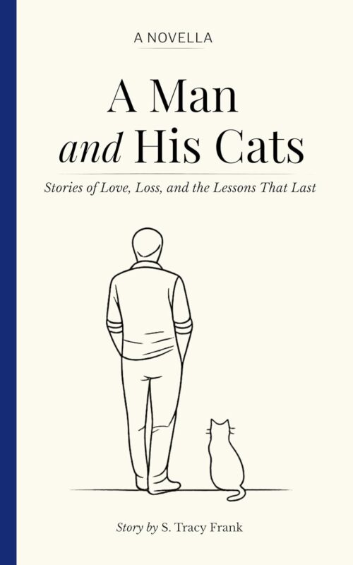 A Man and His Cats: Stories of Love, Loss, and the Lessons That Last