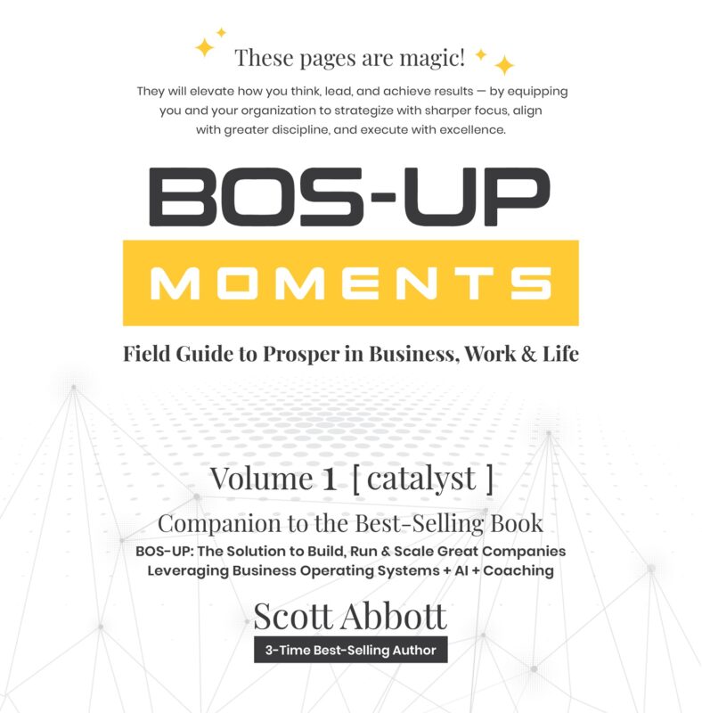 BOS-UP Moments: Field Guide to Prosper in Business, Work & Life By Scott Abbott