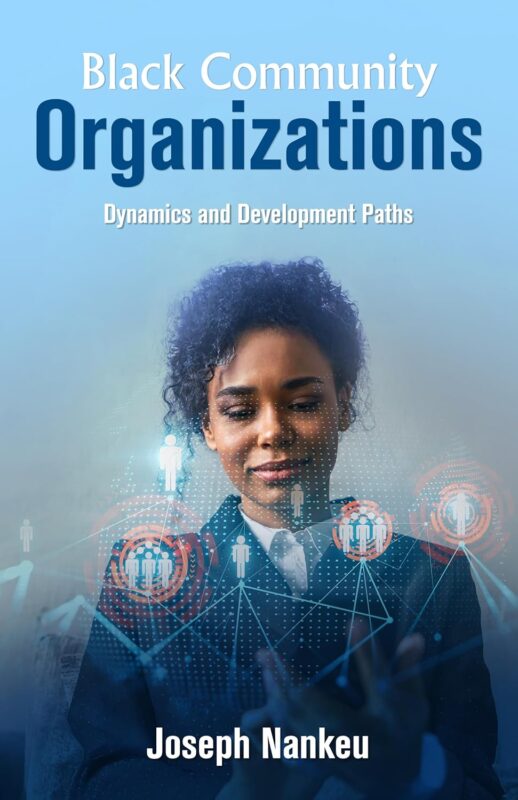 Black Community Organizations: Dynamics and Development Paths By Joseph Nankeu