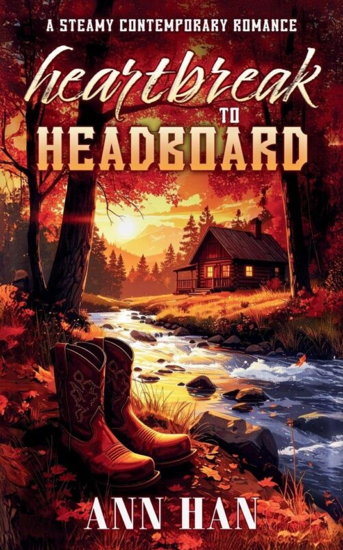 Contemporary Cowboy Romance – Heartbreak to Headboard by Ann Han
