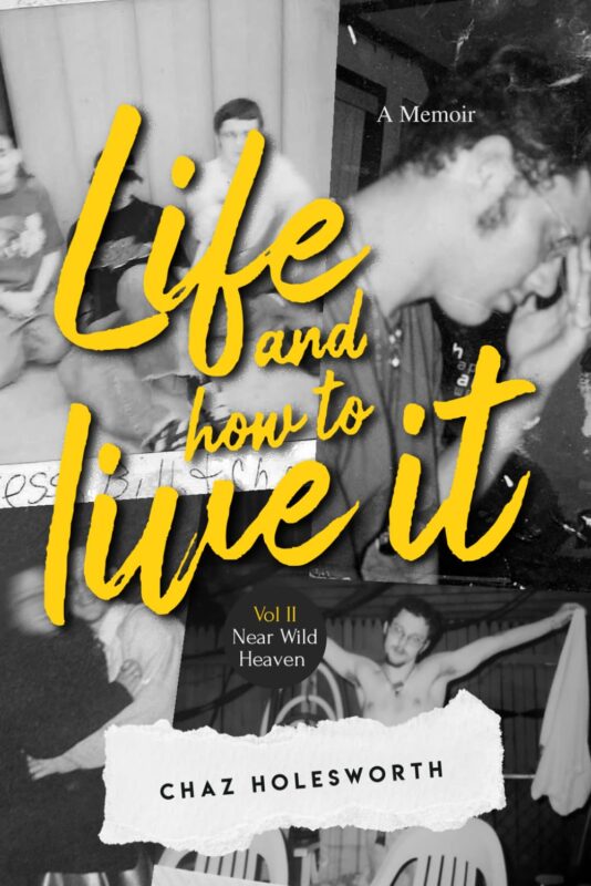 Life and How to Live it: Near Wild Heaven By Chaz Holesworth