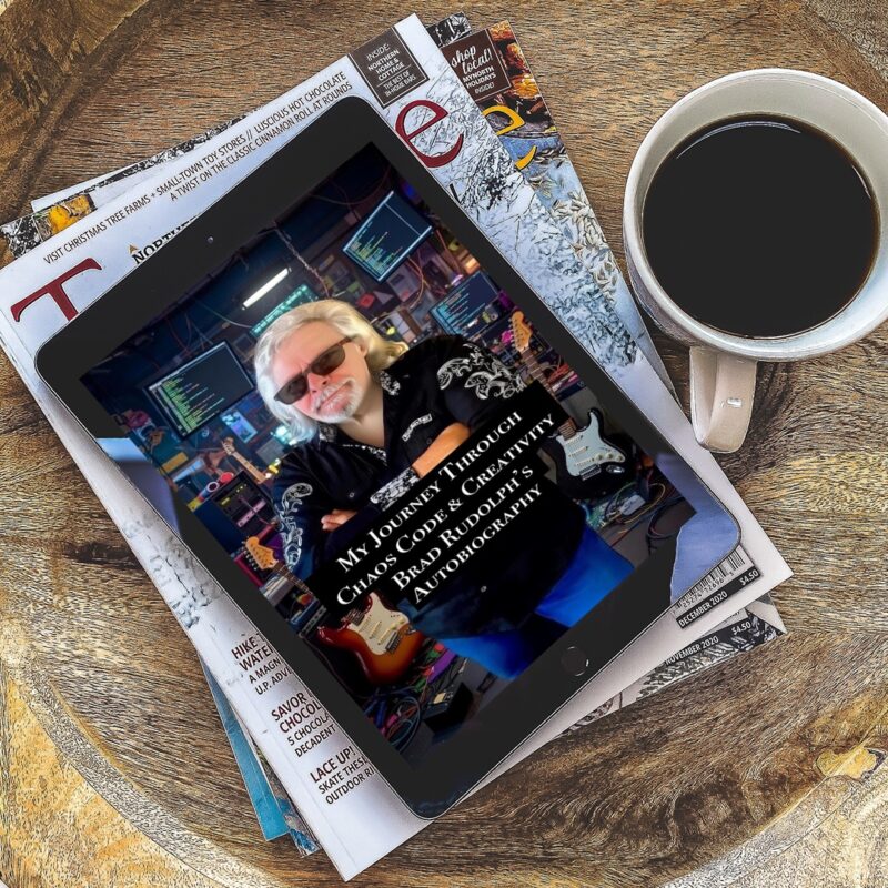 My Journey Through Chaos, Code and Creativity: Autobiography Of Brad Rudolph By Brad Rudolph