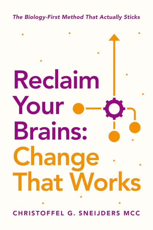 Reclaim Your Brains: Change That Works The Biology-First Method That Actually Sticks By Christoffel Sneijders